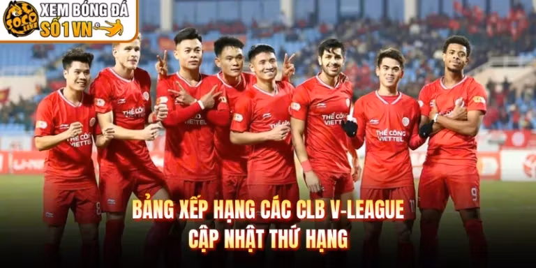Bảng Xếp Hạng Các CLB V-League - Cập Nhật Thứ Hạng