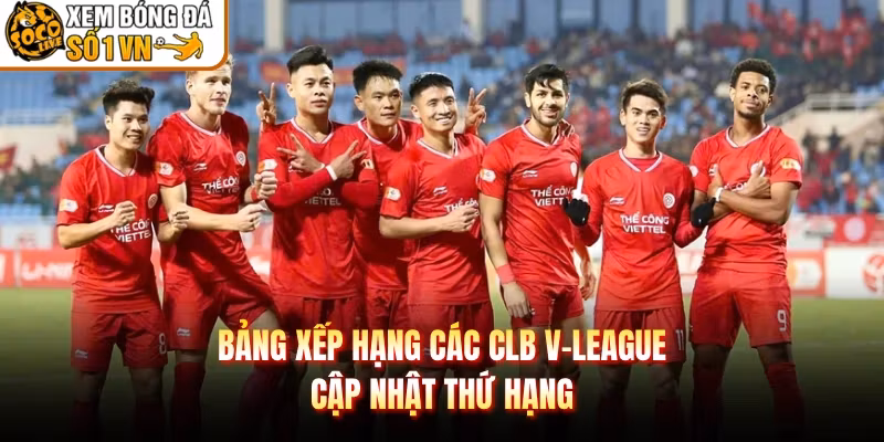 Bảng Xếp Hạng Các CLB V-League – Cập Nhật Thứ Hạng