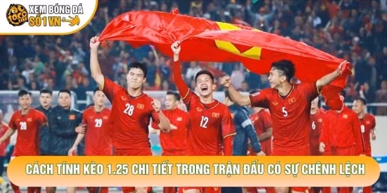 Cách Tính Kèo 1.25 Chuẩn Xác Cho Người Chơi Cá Cược