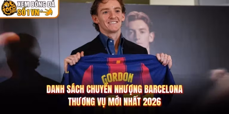 Danh Sách Chuyển Nhượng Barcelona - Thương Vụ Mới Nhất 2026