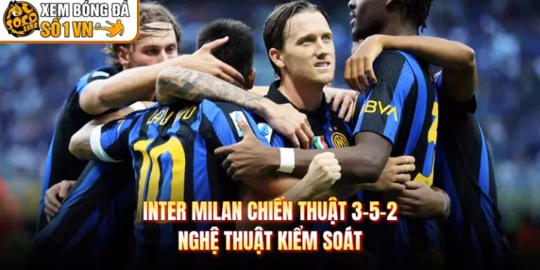 Inter Milan Chiến Thuật 3-5-2 - Nghệ Thuật Kiểm Soát