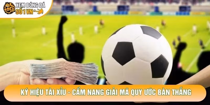 Ký Hiệu Tài Xỉu – Cẩm Nang Giải Mã Quy Ước Bàn Thắng