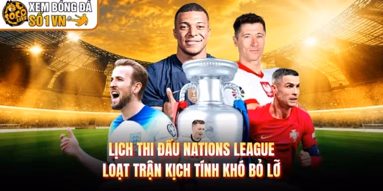 Lịch Thi Đấu Nations League Loạt Trận Kịch Tính Khó Bỏ Lỡ