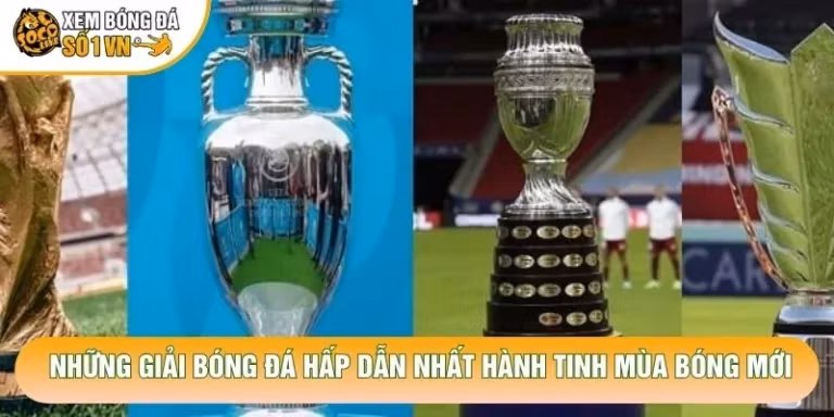 Những Giải Bóng Đá Hấp Dẫn Nhất Hành Tinh Mùa Bóng Mới