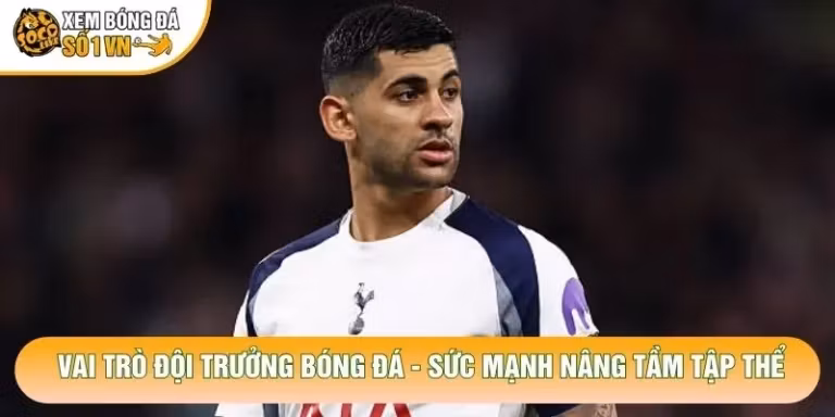 Vai Trò Đội Trưởng Bóng Đá - Sức Mạnh Nâng Tầm Tập Thể