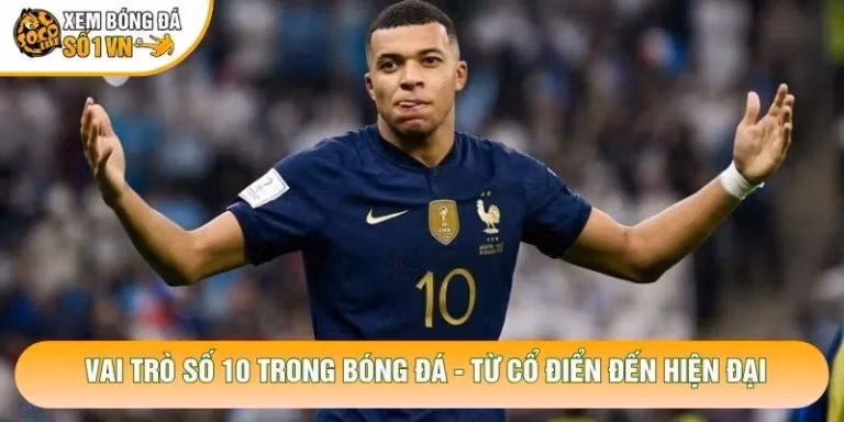 Vai Trò Số 10 Trong Bóng Đá - Từ Cổ Điển Đến Hiện Đại